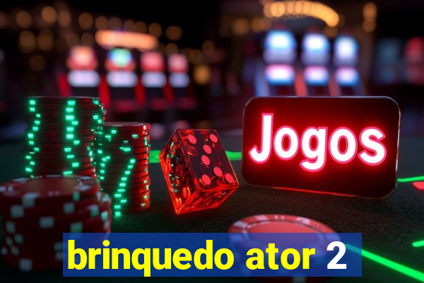 brinquedo ator 2